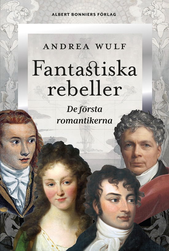 Fantastiska rebeller - Andrea Wulf - Books - Albert Bonniers förlag - 9789100802318 - August 9, 2024