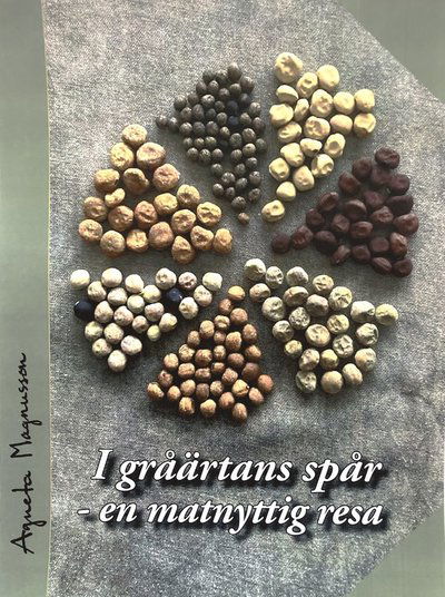 Cover for Agneta Magnusson · I gråärtans spår : en matnyttig resa (Paperback Book) (2024)