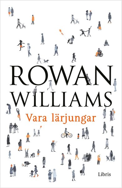 Vara lärjunge : det kristna livets grunder - Rowan Williams - Books - Libris förlag - 9789173875318 - June 14, 2017