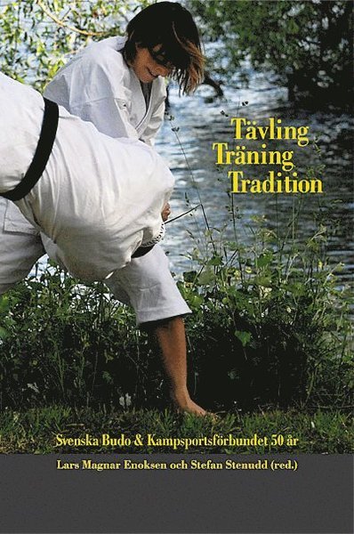Cover for Lars Magnar Enoksen · Tävling, träning, tradition : svenska Budo &amp; kampsportsförbundet 50 år (Kort) (2010)