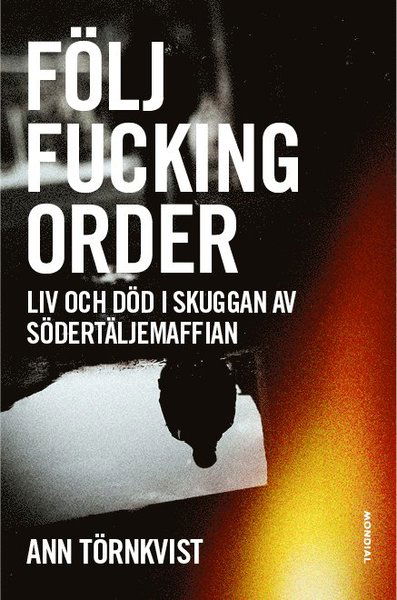 Cover for Ann Törnkvist · Följ fucking order : Liv och död i skuggan av Södertäljemaffian (Hardcover Book) (2018)