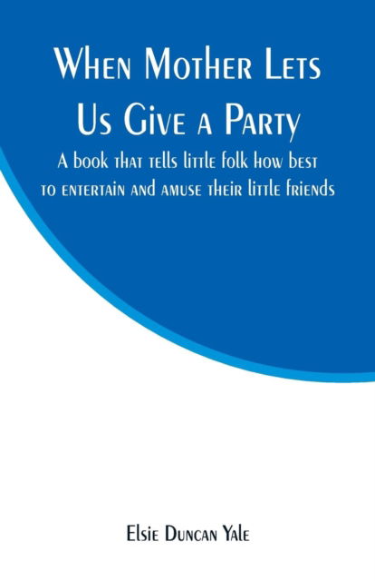 Cover for Elsie Duncan Yale · When Mother Lets Us Give a Party (Paperback Bog) (2019)