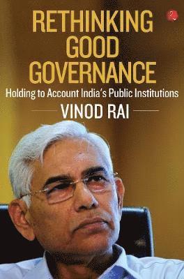 Cover for Vinod Rai · RETHINKING GOOD GOVERNANCE: Holding to Account India's Public Institutions (Hardcover Book) (2019)