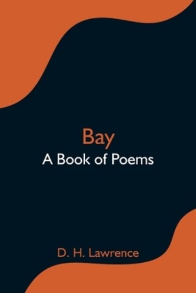 Bay; A Book of Poems - D H Lawrence - Książki - Alpha Edition - 9789354595318 - 8 czerwca 2021