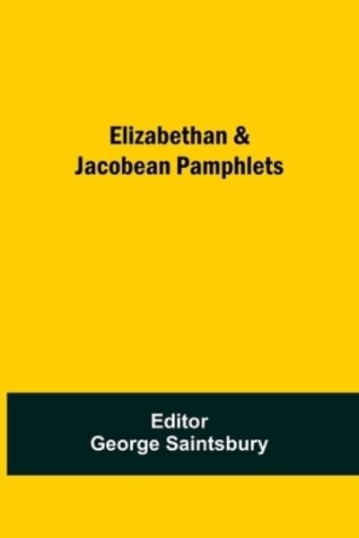 Cover for George Saintsbury · Elizabethan &amp; Jacobean Pamphlets (Paperback Book) (2021)