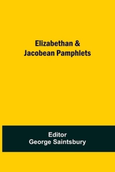 Elizabethan & Jacobean Pamphlets - George Saintsbury - Books - Alpha Edition - 9789354751318 - June 8, 2021