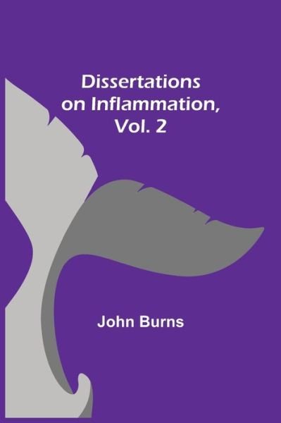 Dissertations on Inflammation, Vol. 2 - John Burns - Bøker - Alpha Edition - 9789354946318 - 10. september 2021