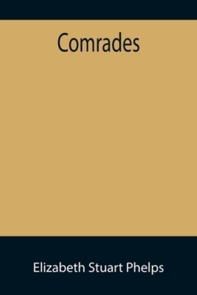 Comrades - Elizabeth Stuart Phelps - Livros - Alpha Edition - 9789355895318 - 18 de janeiro de 2022
