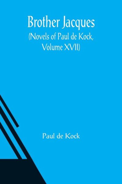 Cover for Paul De Kock · Brother Jacques (Novels of Paul de Kock, Volume XVII) (Paperback Bog) (2021)