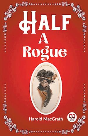 Cover for Harold Macgrath · Half a Rogue (Edition2023) (Paperback Book) (2024)