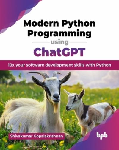 Modern Python Programming using ChatGPT: 10x your software development skills with Python - Shivakumar Gopalakrishnan - Bøker - BPB Publications - 9789365894318 - 8. juli 2024
