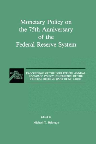 Cover for M T Belongia · Monetary Policy on the 75th Anniversary of the Federal Reserve System: Proceedings of the Fourteenth Annual Economic Policy Conference of the Federal Reserve Bank of St. Louis (Pocketbok) [Softcover reprint of the original 1st ed. 1991 edition] (2012)