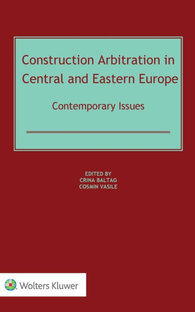 Cover for Crina Baltag · Construction Arbitration in Central and Eastern Europe: Contemporary Issues (Gebundenes Buch) (2019)