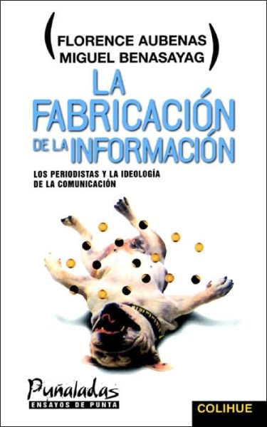 Cover for Miguel Benasayag · La Fabricacion De La Informacion: Los Periodistas Y La Ideologia De La Comunicacion (Paperback Book) [Spanish edition] (2001)