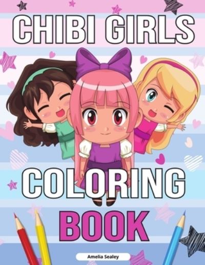 Cover for Amelia Sealey · Chibi Girls Coloring Book: Chibi Coloring Book with Cute Kawaii Characters, Chibi Drawing Book, Manga Fantasy Scenes (Taschenbuch) (2021)