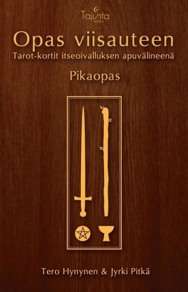 Opas Viisauteen -pikaopas: Tarot-kortit Itseoivalluksen Apuvälineenä - Tero Hynynen - Books - Tajunta Media - 9789526657318 - February 10, 2014