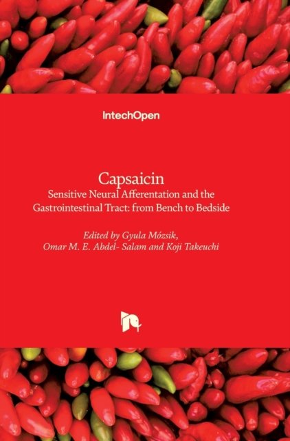 Capsaicin - Sensitive Neural Afferentation and the Gastrointestinal Tract: from Bench to Bedside - Gyula Mozsik - Bücher - In Tech - 9789535116318 - 16. Juli 2014