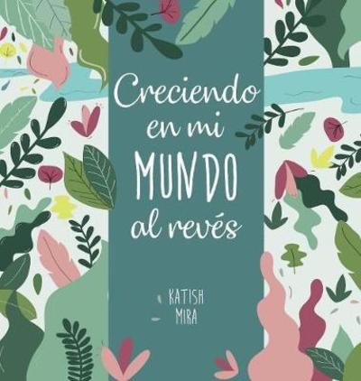 Cover for Katish Mira · Creciendo en mi mundo al reves (Gebundenes Buch) (2018)