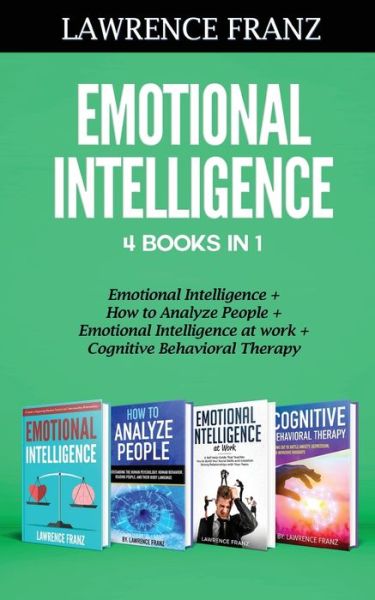 Cover for Lawrence Franz · Emotional Intelligence 4 Books in 1: Emotional Intelligence, How to Analyze People, Emotional Intelligence at work, Cognitive Behavioral Therapy (Paperback Book) (2019)