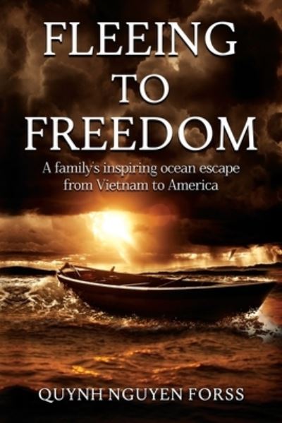 Fleeing to Freedom - Quynh Forss - Livros - Forss, Quynh - 9798218000318 - 12 de setembro de 2022