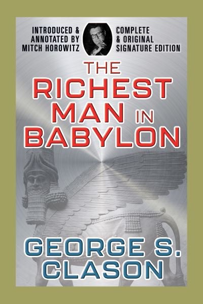 The Richest Man In Babylon: Complete and Original Signature Edition - George S. Clason - Books - Maple Spring Publishing - 9798350500318 - November 21, 2023
