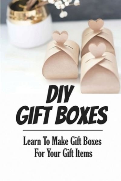Cover for Amazon Digital Services LLC - KDP Print US · Diy Gift Boxes (Pocketbok) (2022)