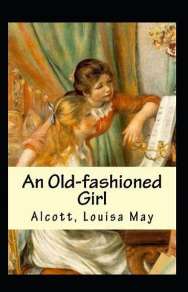 Cover for Louisa May Alcott · An Old-fashioned Girl Annotated (Paperback Bog) (2021)