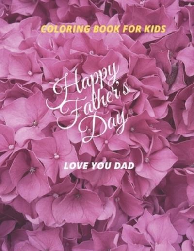 Cover for Linette Reynolds · Coloring Book for Kids Happy Father 's Day Love You Dad: Father 's day gift for son &amp; Doughter. (Paperback Book) (2021)