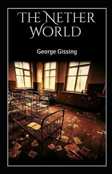 The Nether World Illustrated - George Gissing - Books - Independently Published - 9798512407318 - May 30, 2021