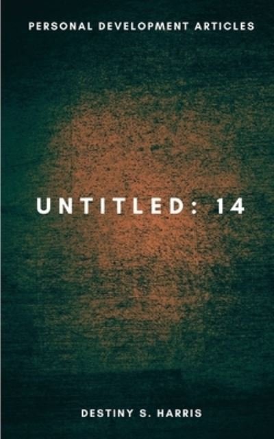 Cover for Destiny S Harris · Untitled: 14 - Personal Development Articles - Untitled (Paperback Book) (2021)