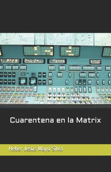 Cover for Heber Jesus Mayo Silva · Cuarentena en la Matrix (Pocketbok) (2021)