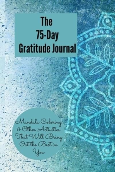 Cover for Sleakfingers Pub · The 75-Day Gratitude Journal, Mandala Coloring &amp; Other Activities That Will Bring out the best in You (Taschenbuch) (2020)
