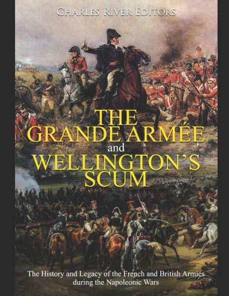 Cover for Charles River Editors · The Grande Armee and Wellington's Scum (Taschenbuch) (2020)