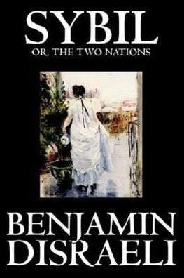 Sybil, or The Two Nations - Benjamin Disraeli - Books - Independently Published - 9798644698318 - May 10, 2020