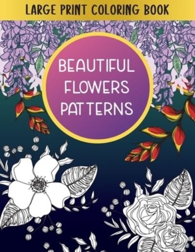 Cover for Happy Relax Colorful · Large Print Coloring Book Beautiful Flowers Patterns (Paperback Book) (2020)