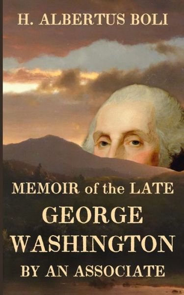 Cover for H Albertus Boli · Memoir of the Late George Washington (Paperback Book) (2020)
