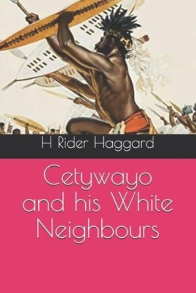 Cover for H Rider Haggard · Cetywayo and his White Neighbours (Paperback Book) (2021)