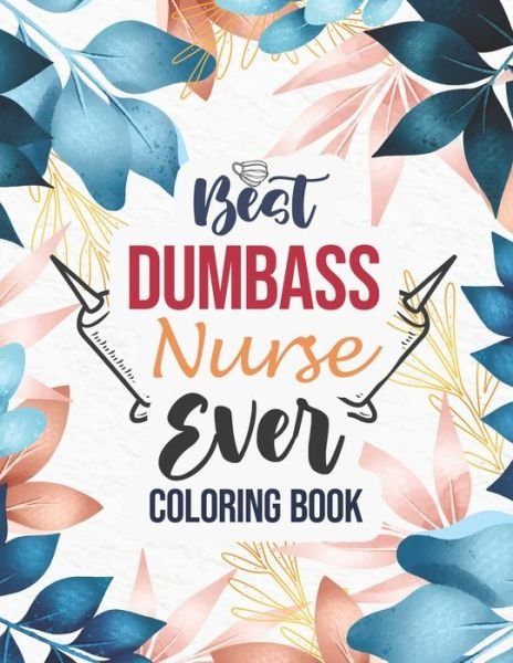 Cover for Sawaar Coloring · Best Dumbass Nurse Ever - Coloring Book (Paperback Bog) (2020)