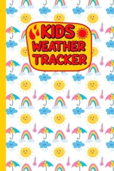 Kids Weather Tracker: The Ultimate Weather Track Patterns Journal For Kids. Weather cute coloring books Diary To Track Weather Patterns. Gift For weather watchers Boys And Girls - Rbrfameha Dreams Publishing - Bøker - Independently Published - 9798727030318 - 23. mars 2021
