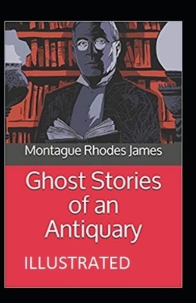 Cover for Montague Rhodes James · Ghost Stories of an Antiquary Illustrated (Paperback Book) (2021)