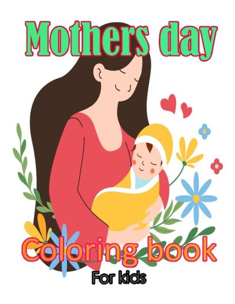 Mothers Day Coloring Book For Kids: Pretty Gift Coloring Book Between Mother And kid - Large Print - Ellen Johnson - Kirjat - Independently Published - 9798736812318 - maanantai 12. huhtikuuta 2021