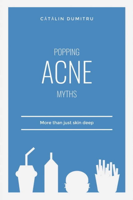 Cover for Dumitru, C&amp;#259; t&amp;#259; lin · Popping Acne Myths: More than just skin deep (Paperback Book) (2021)