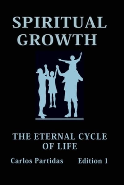 Cover for Carlos L Partidas · Spiritual Growth: The Eternal Cycle of Life (Paperback Bog) (2021)