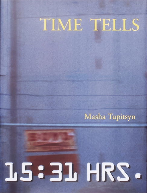 Cover for Masha Tupitsyn · Time Tells (Paperback Book) (2023)