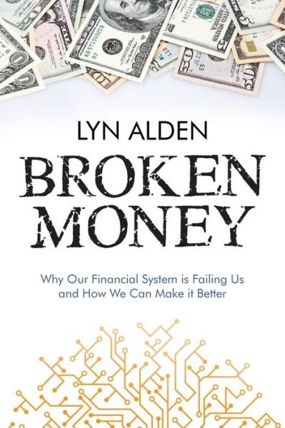 Cover for Lyn Alden · Broken Money: Why Our Financial System is Failing Us and How We Can Make it Better (Pocketbok) (2023)