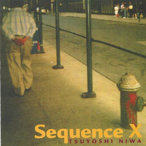 Sequence X - Tsuyoshi Niwa - Musik - Tsuyoshi Niwa - 0634479019319 - 29. Juni 2004