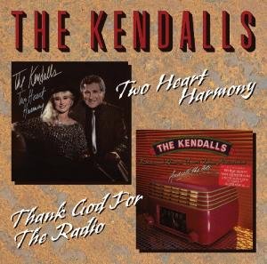 Kendalls · Two Heart Harmony / Thank God For The Radio (CD) (2012)