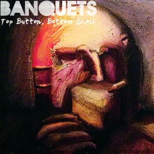 Cover for Banquets · Top Button Bottom Shelf (LP)