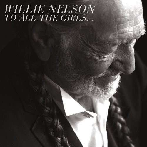 To All the Girls... - Willie Nelson - Musikk - SI / LEGACY - 0888837597319 - 24. september 2013