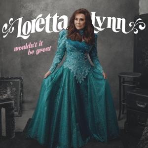 Wouldn't It Be Great - Loretta Lynn - Music - LEGACY - 0889854371319 - August 17, 2017